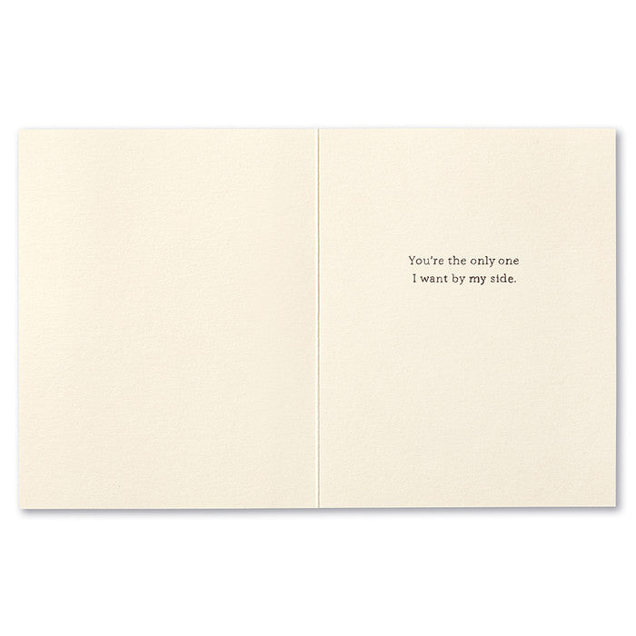 Anniversary Greeting Card - Through Ups, Downs, and Upside Downs. Interior Message: You're the only one I want by my side.