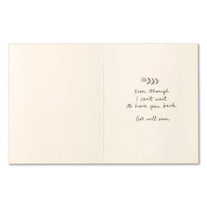 Get Well Greeting Card - Take Your Time. Interior Message: Even though I can't wait to have you back. Get Well Soon.