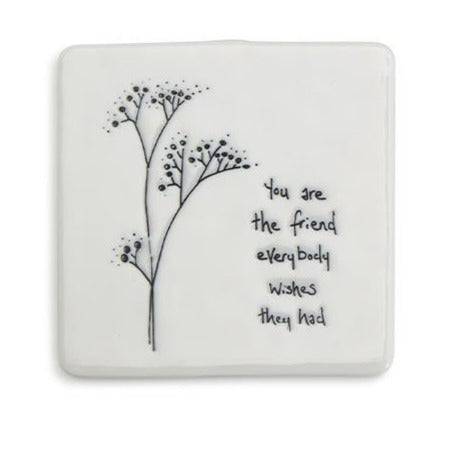 Black line drawing and sentimental saying - You are the friend everybody wishes they had. Porcelain.
