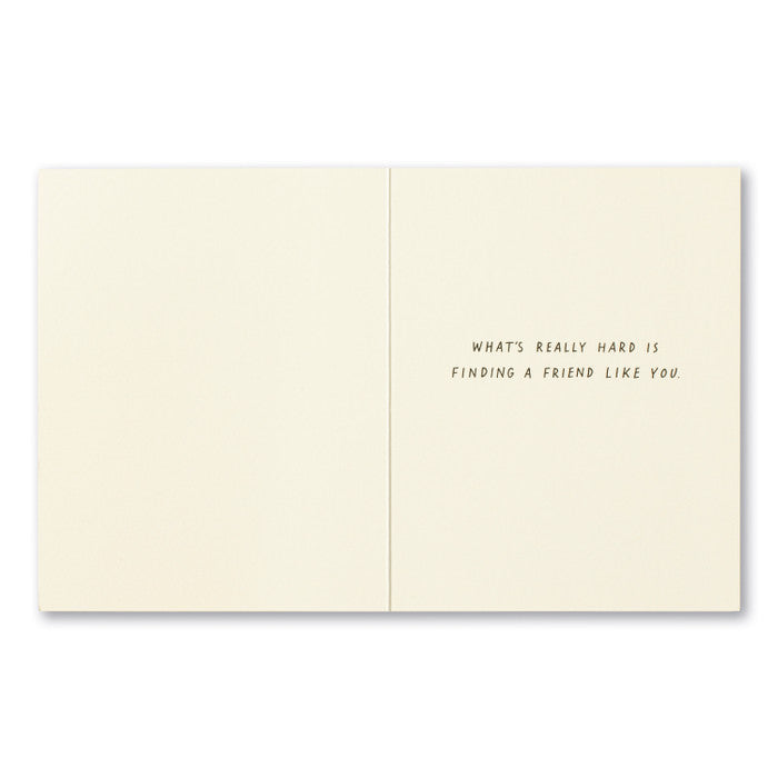Friendship Greeting Card - Those People Searching for Sasquatch Have Got It Easy. Interior Message: What's really hard is finding a friend like you.