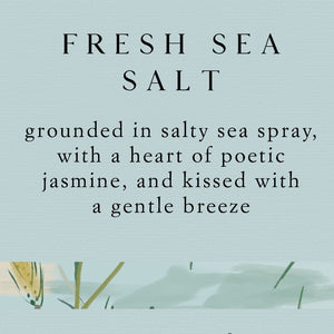 Fresh Sea Salt Statement Glass Triple Wick Candle Fragrance Story - Grounded in a salty sea spray, with a heart of poetic jasmine, and kissed with a gentle breeze