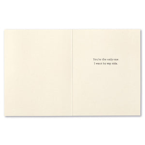 Anniversary Greeting Card - Through Ups, Downs, and Upside Downs. Interior Message: You're the only one I want by my side.