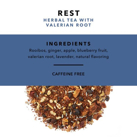 Rest Herbal Tea with Valerian Root Ingredients: Rooibos, ginger, apple, blueberry fruit, valerian root, lavender, natural flavoring. Caffeine Free.