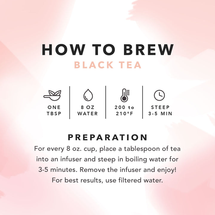 How To Brew Black Tea Preparation For every 8 oz. cup, place a tablespoon of tea into an infuser and steep in boiling water for 3-5 minutes. Remove the infuser and enjoy! For best results, use filtered water.
